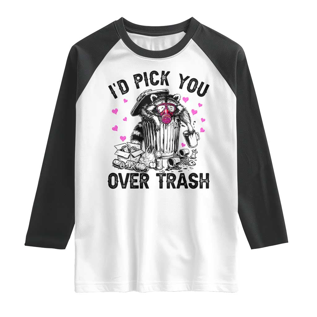 Valentine Racoon Trash Panda Raglan Shirt I Would Pick You Over Trash