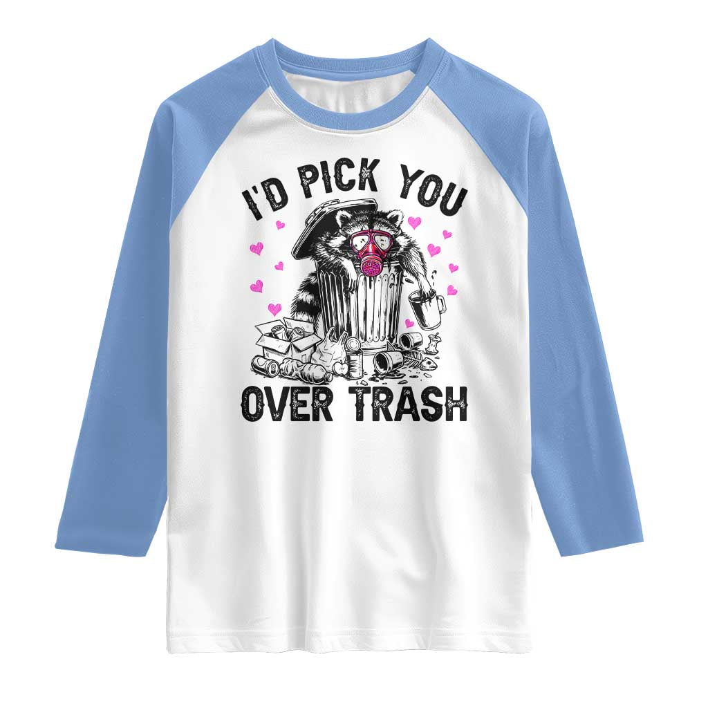 Valentine Racoon Trash Panda Raglan Shirt I Would Pick You Over Trash