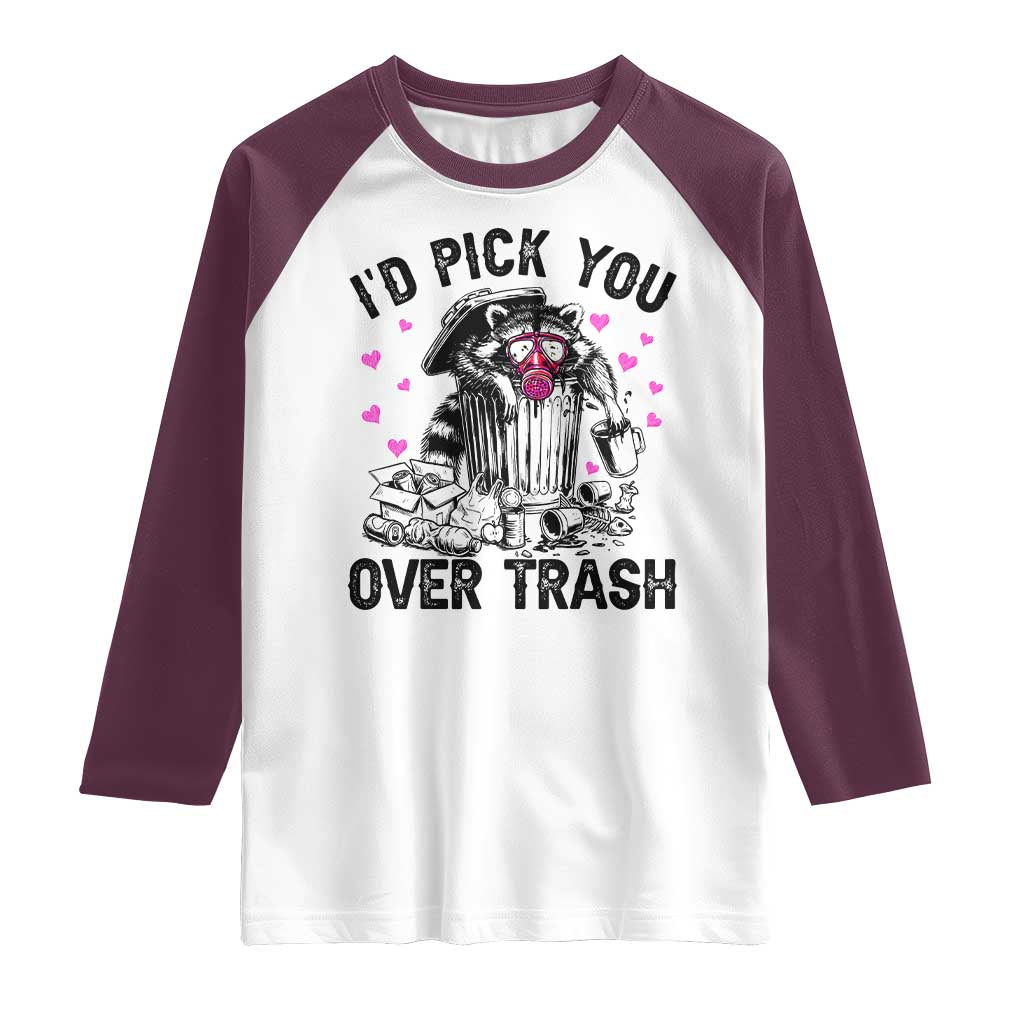 Valentine Racoon Trash Panda Raglan Shirt I Would Pick You Over Trash