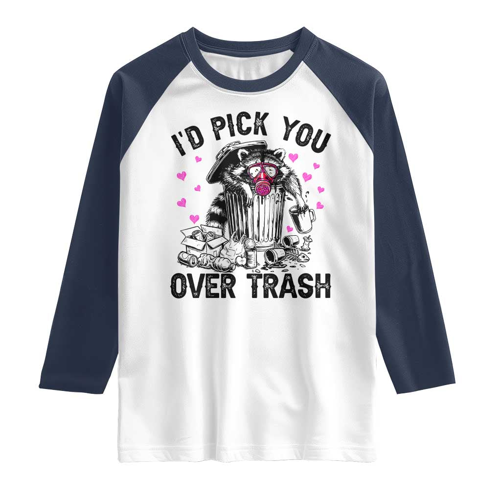 Valentine Racoon Trash Panda Raglan Shirt I Would Pick You Over Trash