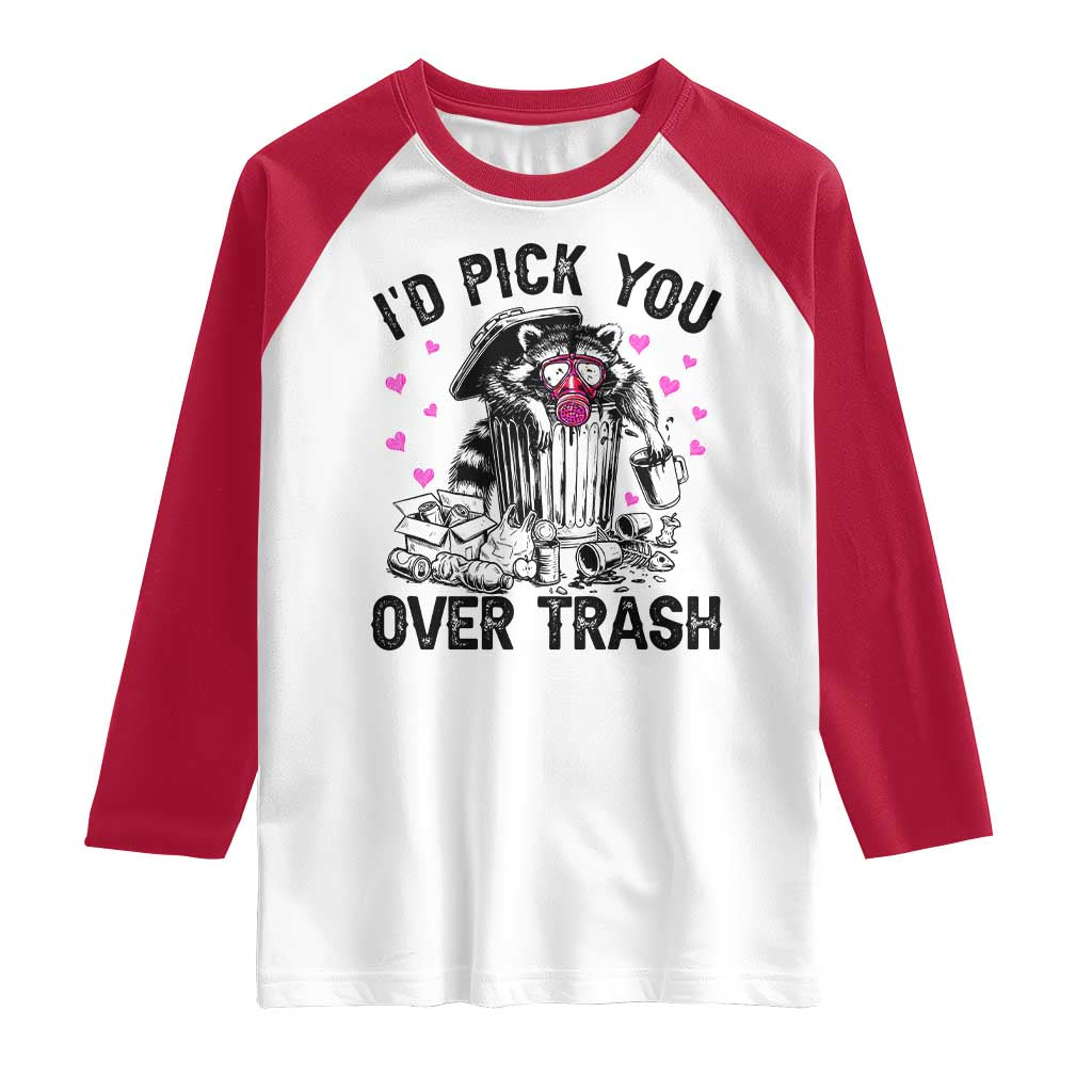 Valentine Racoon Trash Panda Raglan Shirt I Would Pick You Over Trash