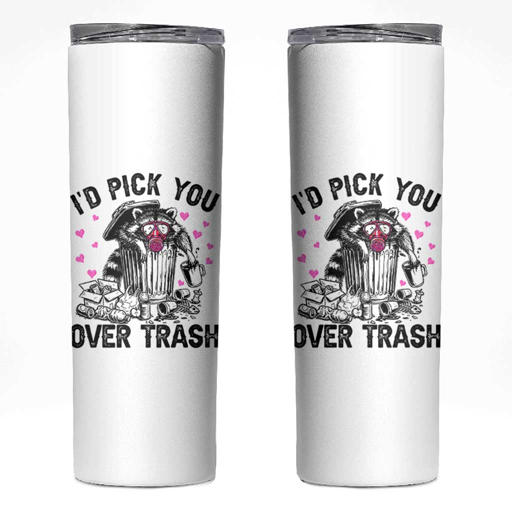 Valentine Racoon Trash Panda Skinny Tumbler I Would Pick You Over Trash