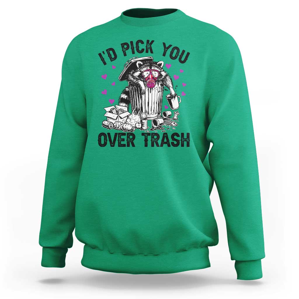 Valentine Racoon Trash Panda Sweatshirt I Would Pick You Over Trash