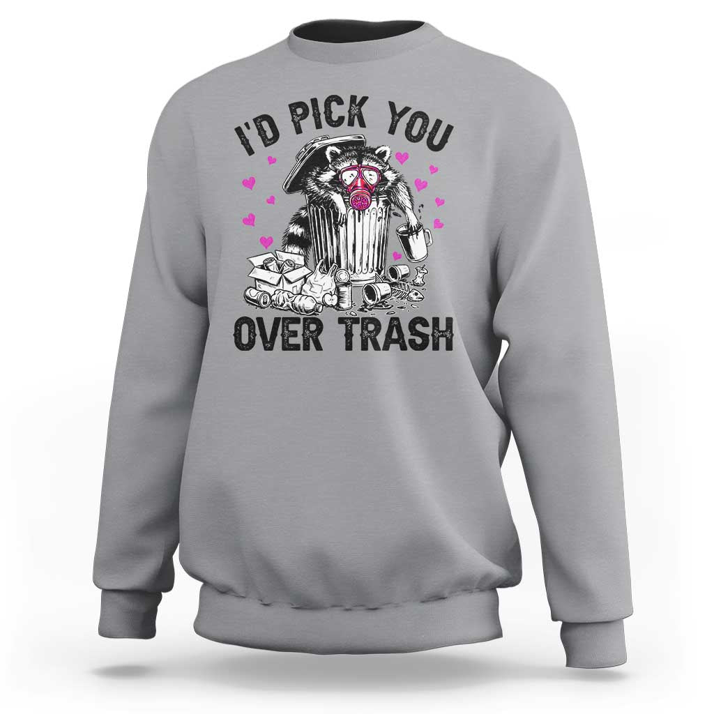 Valentine Racoon Trash Panda Sweatshirt I Would Pick You Over Trash