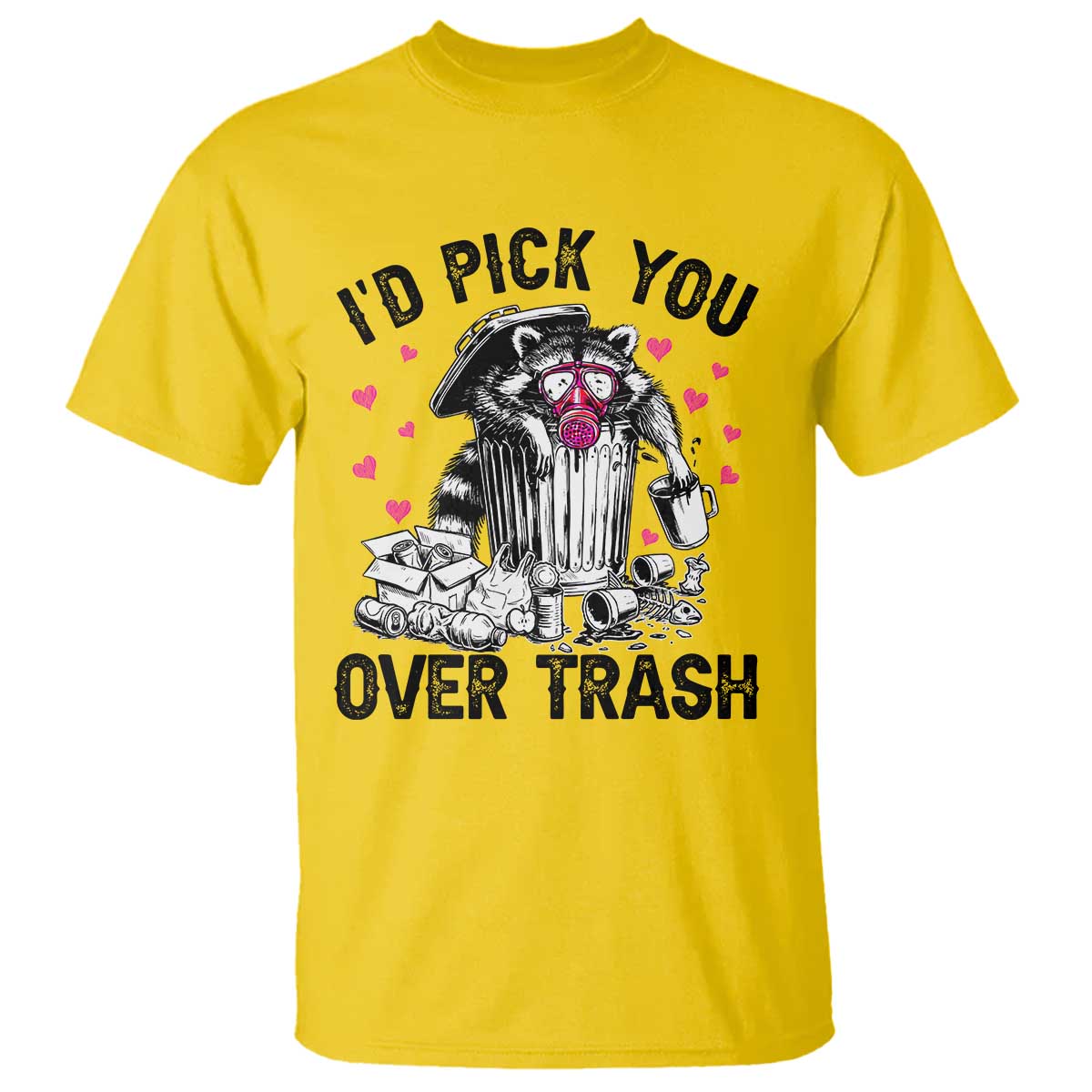Valentine Racoon Trash Panda T Shirt I Would Pick You Over Trash