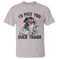 Valentine Racoon Trash Panda T Shirt I Would Pick You Over Trash
