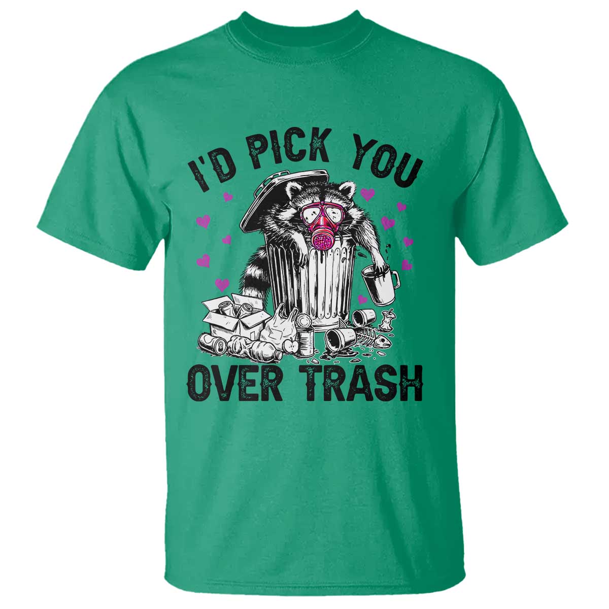 Valentine Racoon Trash Panda T Shirt I Would Pick You Over Trash