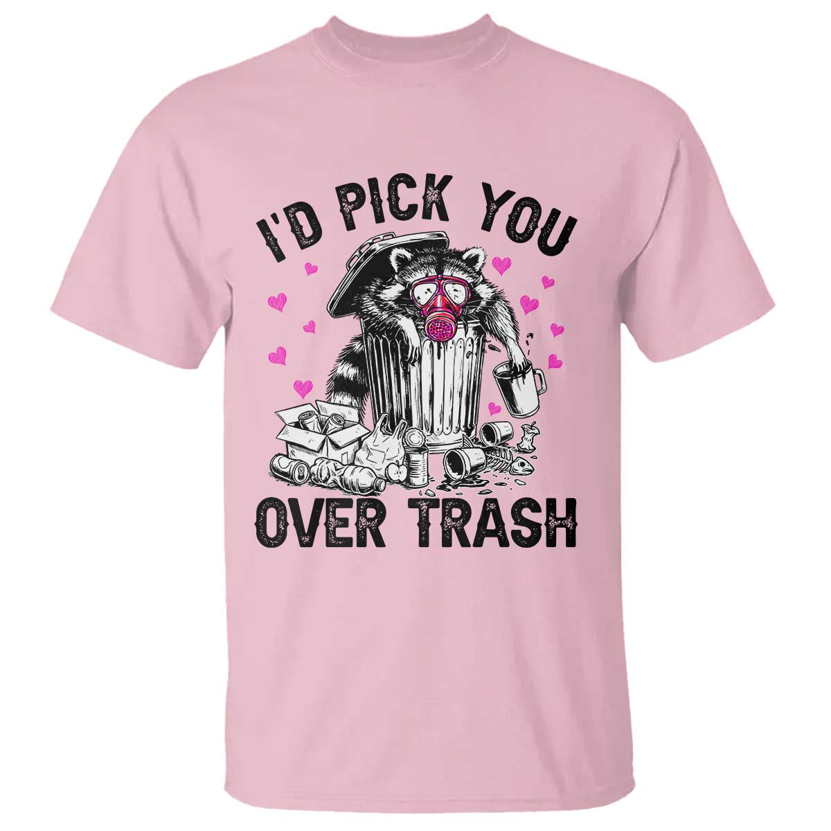 Valentine Racoon Trash Panda T Shirt I Would Pick You Over Trash