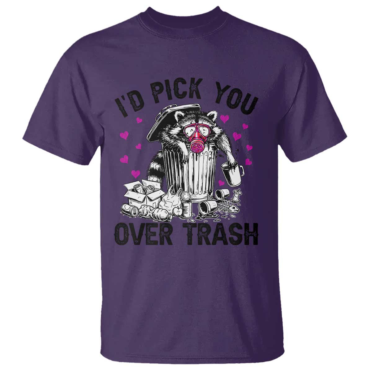 Valentine Racoon Trash Panda T Shirt I Would Pick You Over Trash