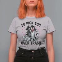 Valentine Racoon Trash Panda T Shirt For Women I Would Pick You Over Trash