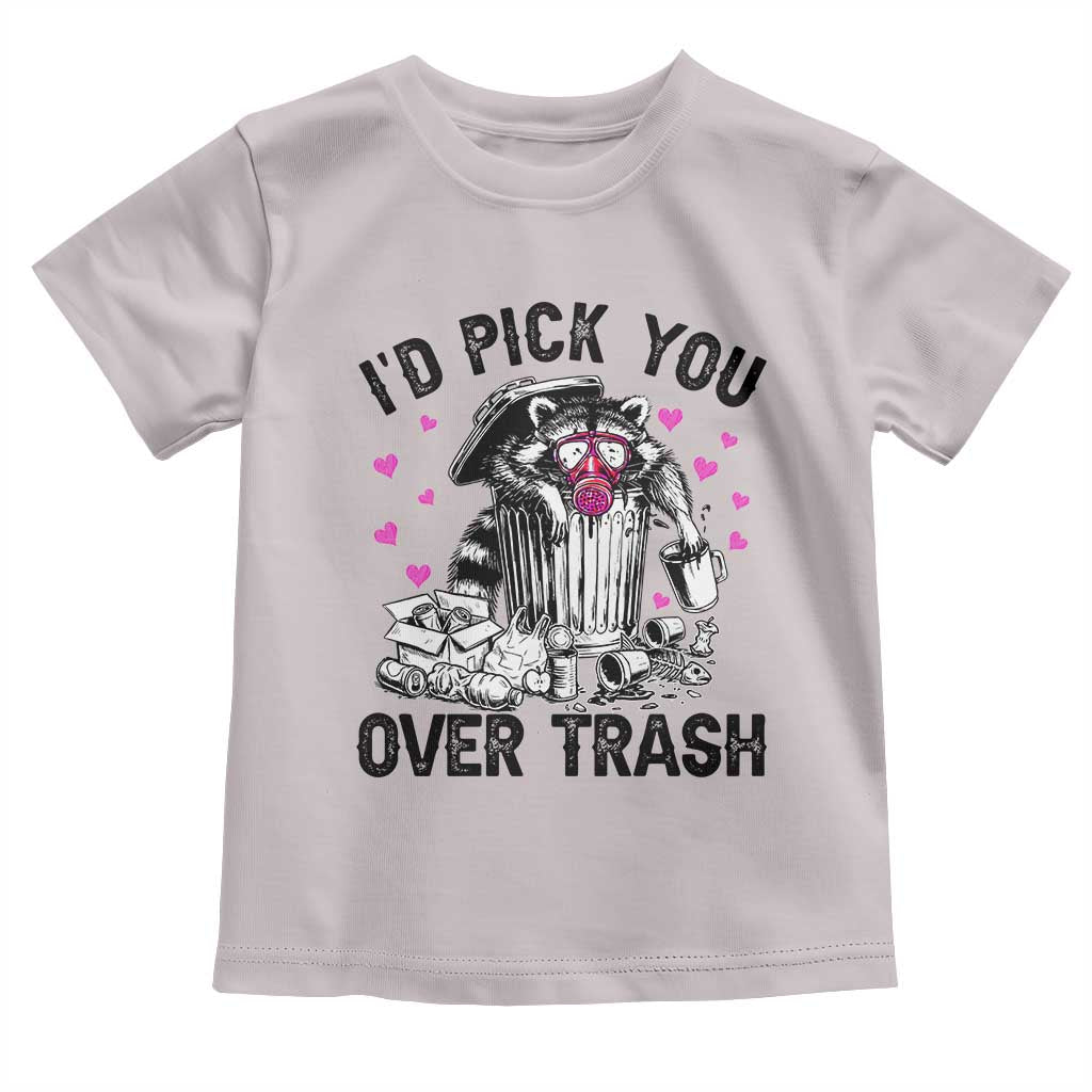 Valentine Racoon Trash Panda Toddler T Shirt I Would Pick You Over Trash