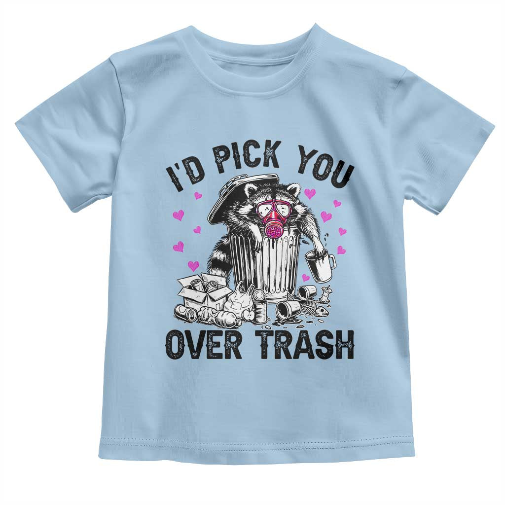 Valentine Racoon Trash Panda Toddler T Shirt I Would Pick You Over Trash
