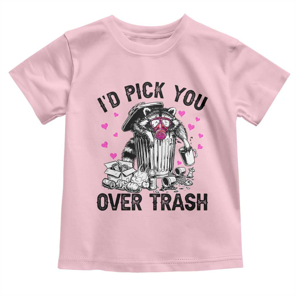Valentine Racoon Trash Panda Toddler T Shirt I Would Pick You Over Trash