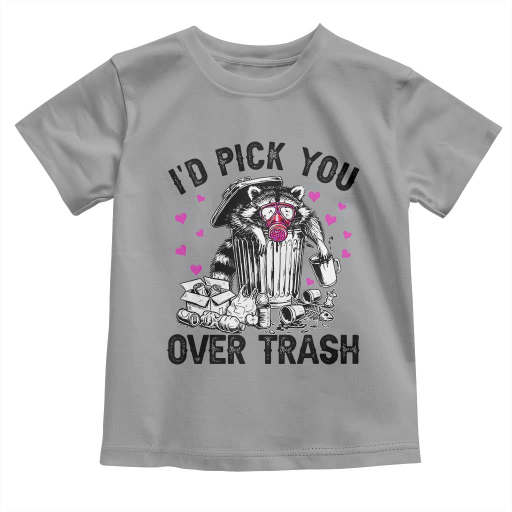 Valentine Racoon Trash Panda Toddler T Shirt I Would Pick You Over Trash