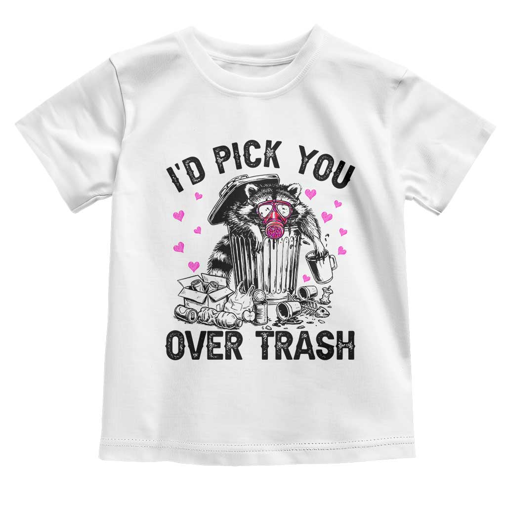 Valentine Racoon Trash Panda Toddler T Shirt I Would Pick You Over Trash