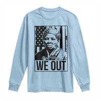 Harriet Tubman Quote Long Sleeve Shirt We Out Strong Woman