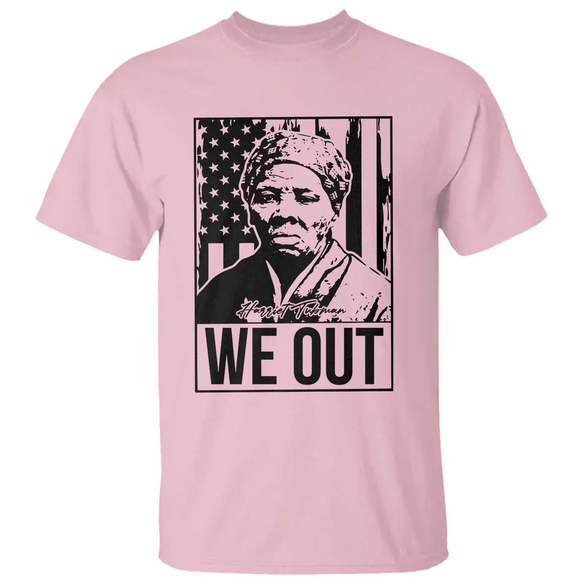 Harriet Tubman Quote T Shirt We Out Strong Woman
