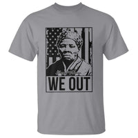 Harriet Tubman Quote T Shirt We Out Strong Woman