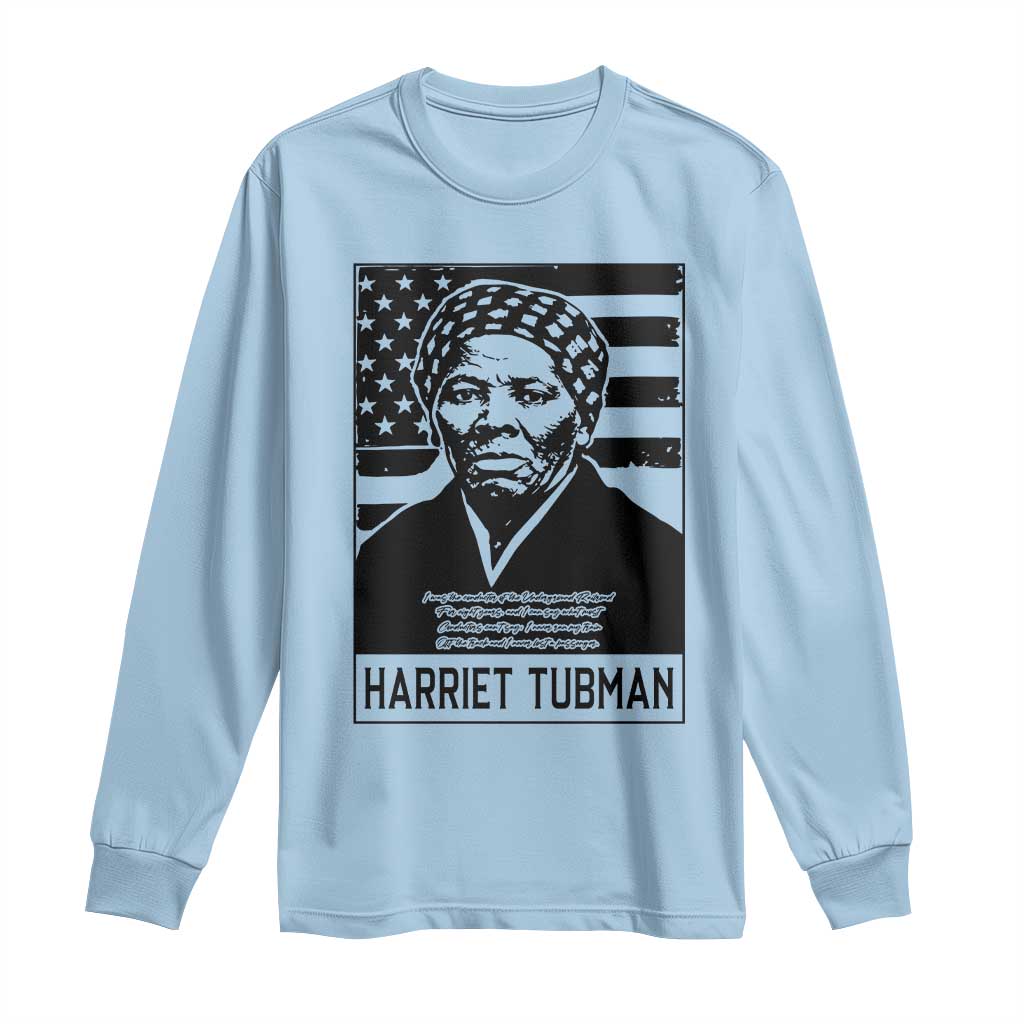 Harriet Tubman Quote Long Sleeve Shirt Black History Month