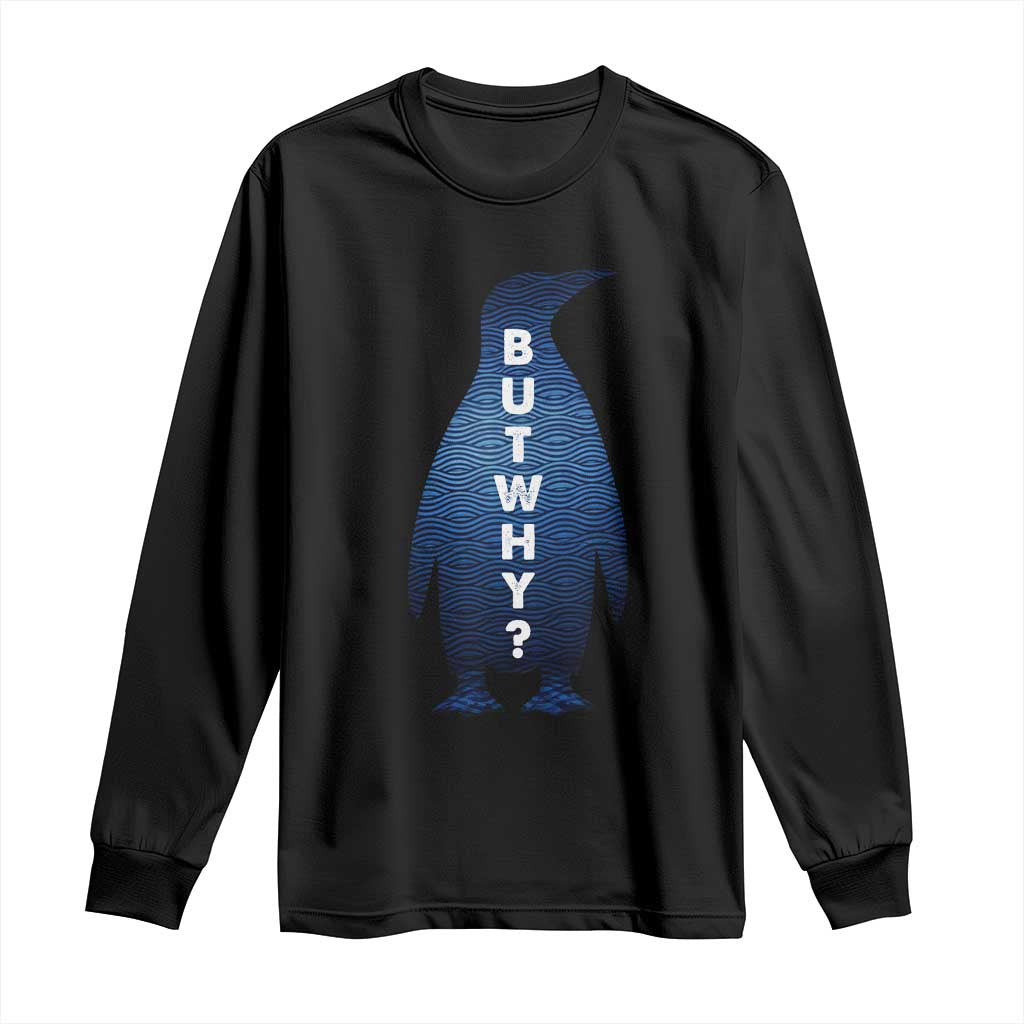 But Why Penguin Long Sleeve Shirt Funny Nihilist Hiking Meme