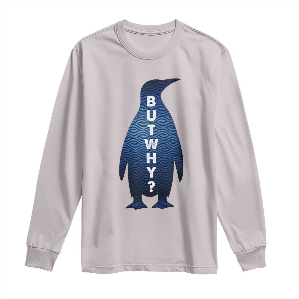But Why Penguin Long Sleeve Shirt Funny Nihilist Hiking Meme
