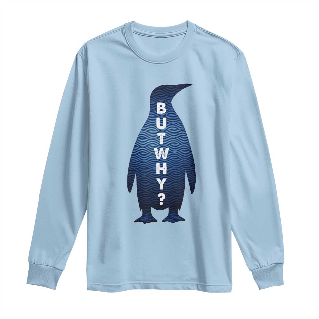 But Why Penguin Long Sleeve Shirt Funny Nihilist Hiking Meme