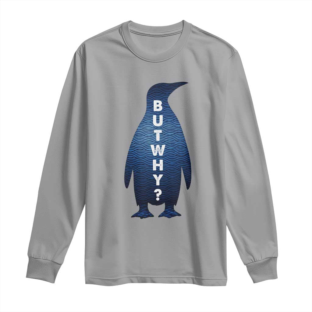 But Why Penguin Long Sleeve Shirt Funny Nihilist Hiking Meme