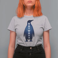 But Why Penguin T Shirt For Women Funny Nihilist Hiking Meme