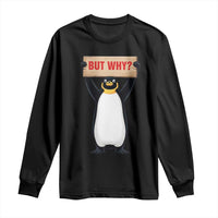 But Why Penguin Long Sleeve Shirt Funny Nihilist Penguin Hiking Meme