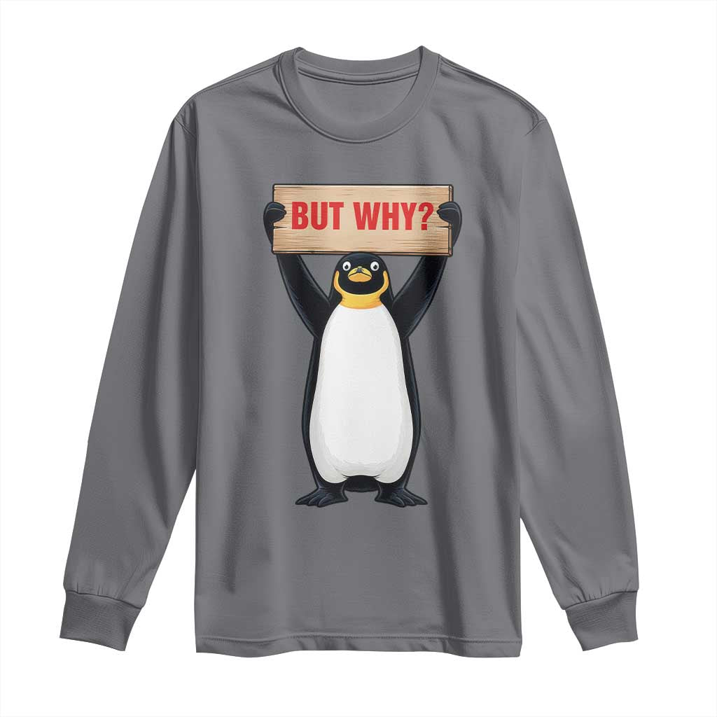 But Why Penguin Long Sleeve Shirt Funny Nihilist Penguin Hiking Meme