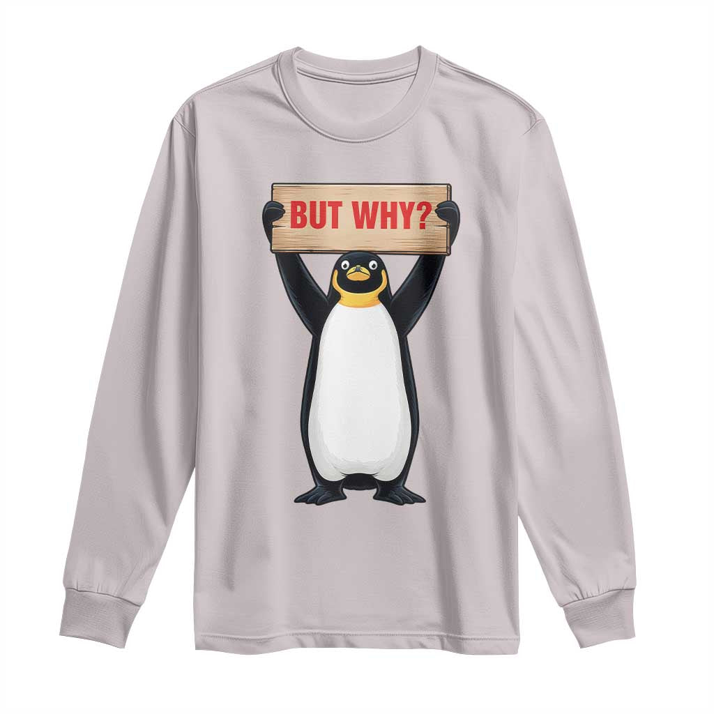 But Why Penguin Long Sleeve Shirt Funny Nihilist Penguin Hiking Meme