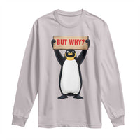 But Why Penguin Long Sleeve Shirt Funny Nihilist Penguin Hiking Meme