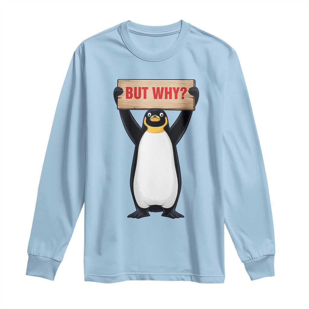 But Why Penguin Long Sleeve Shirt Funny Nihilist Penguin Hiking Meme
