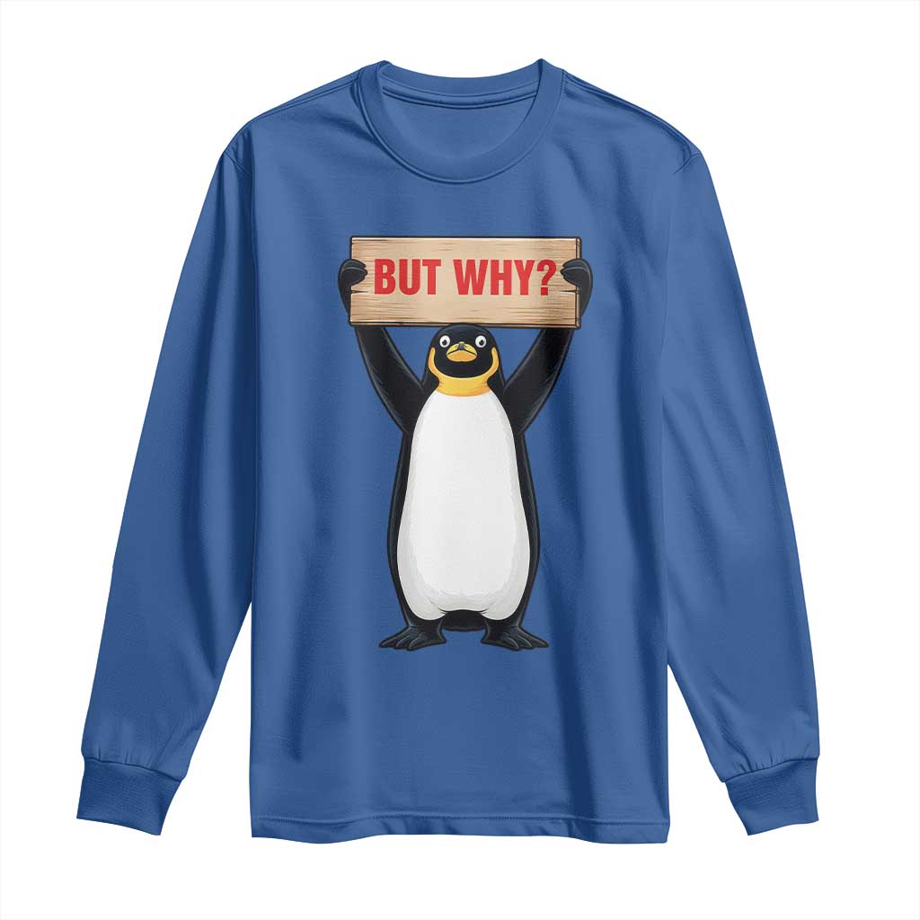 But Why Penguin Long Sleeve Shirt Funny Nihilist Penguin Hiking Meme