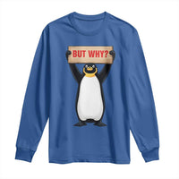 But Why Penguin Long Sleeve Shirt Funny Nihilist Penguin Hiking Meme