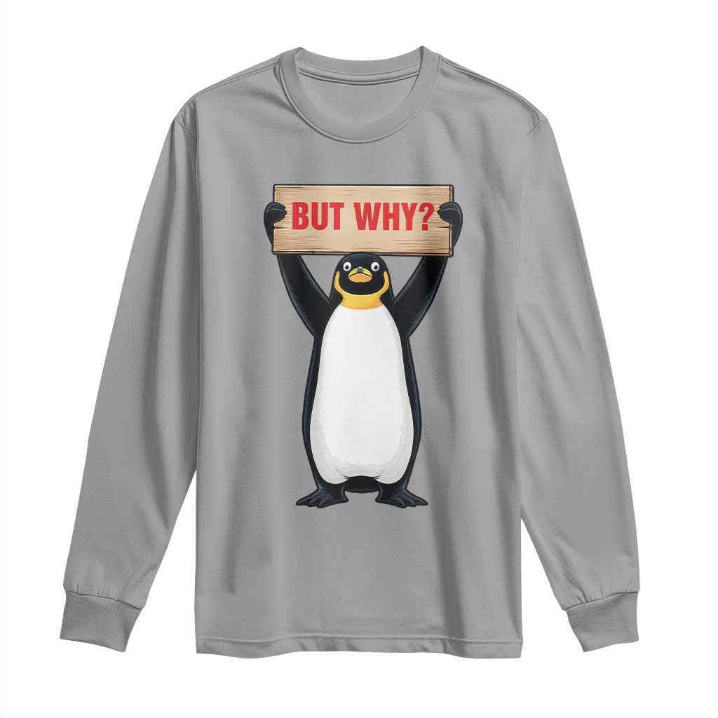 But Why Penguin Long Sleeve Shirt Funny Nihilist Penguin Hiking Meme
