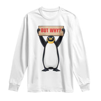 But Why Penguin Long Sleeve Shirt Funny Nihilist Penguin Hiking Meme