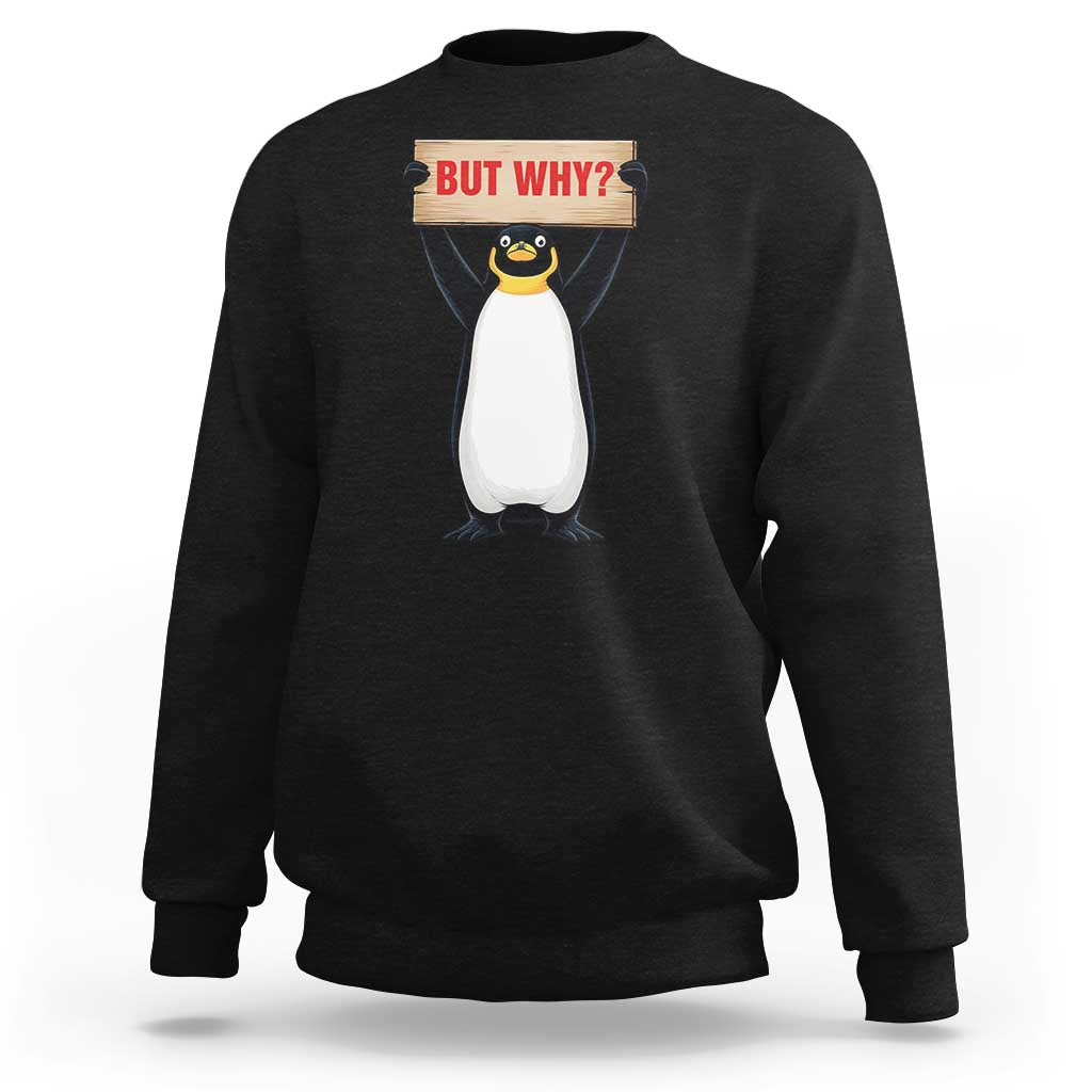 But Why Penguin Sweatshirt Funny Nihilist Penguin Hiking Meme
