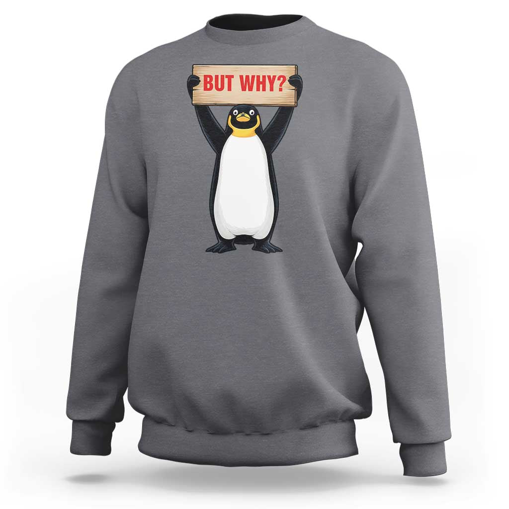 But Why Penguin Sweatshirt Funny Nihilist Penguin Hiking Meme
