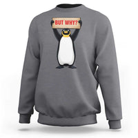 But Why Penguin Sweatshirt Funny Nihilist Penguin Hiking Meme