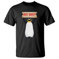 But Why Penguin T Shirt Funny Nihilist Penguin Hiking Meme