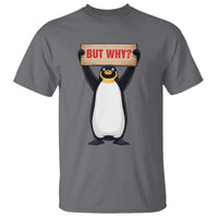 But Why Penguin T Shirt Funny Nihilist Penguin Hiking Meme