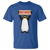 But Why Penguin T Shirt Funny Nihilist Penguin Hiking Meme