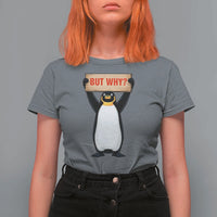 But Why Penguin T Shirt For Women Funny Nihilist Penguin Hiking Meme