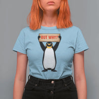 But Why Penguin T Shirt For Women Funny Nihilist Penguin Hiking Meme