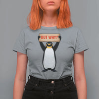 But Why Penguin T Shirt For Women Funny Nihilist Penguin Hiking Meme