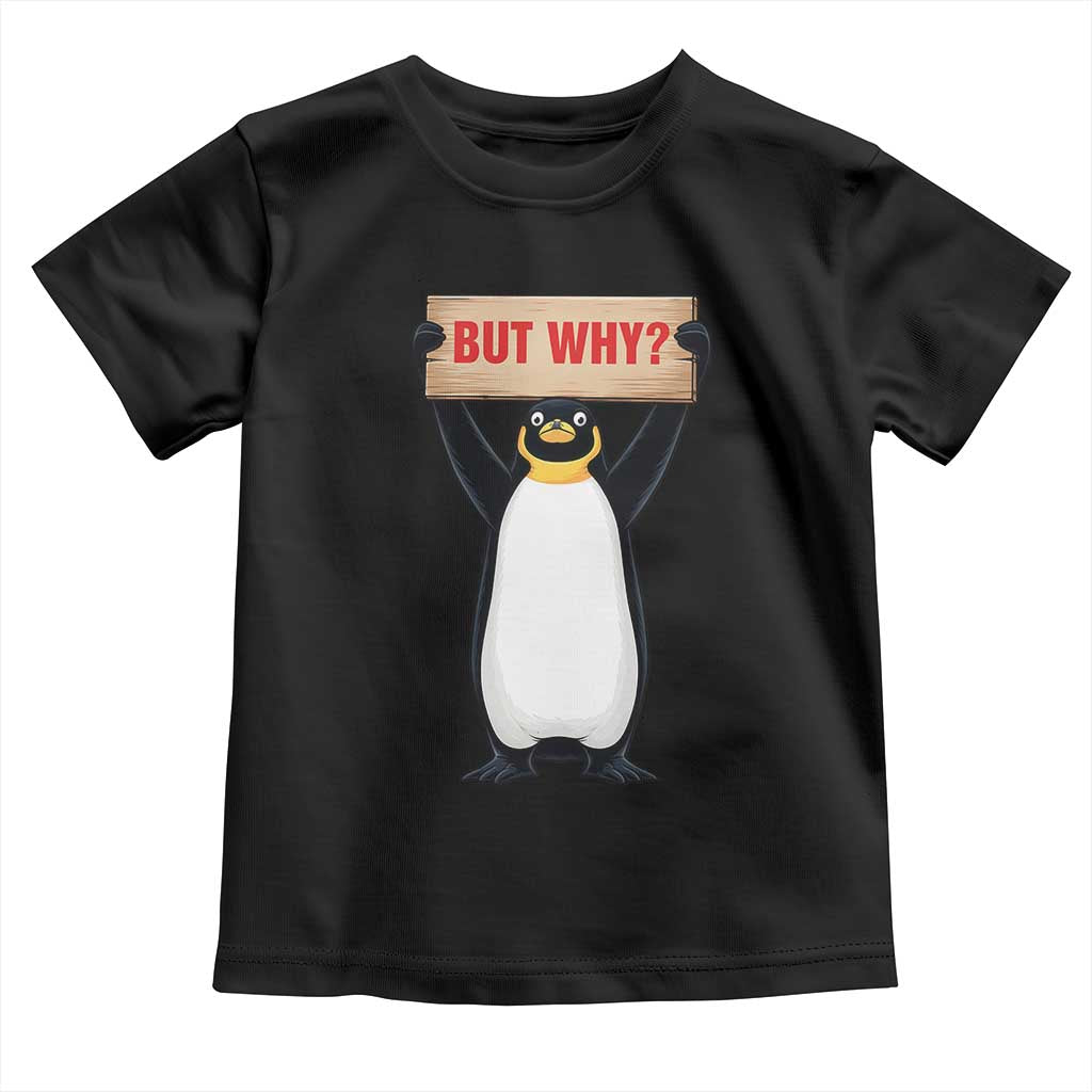 But Why Penguin Toddler T Shirt Funny Nihilist Penguin Hiking Meme