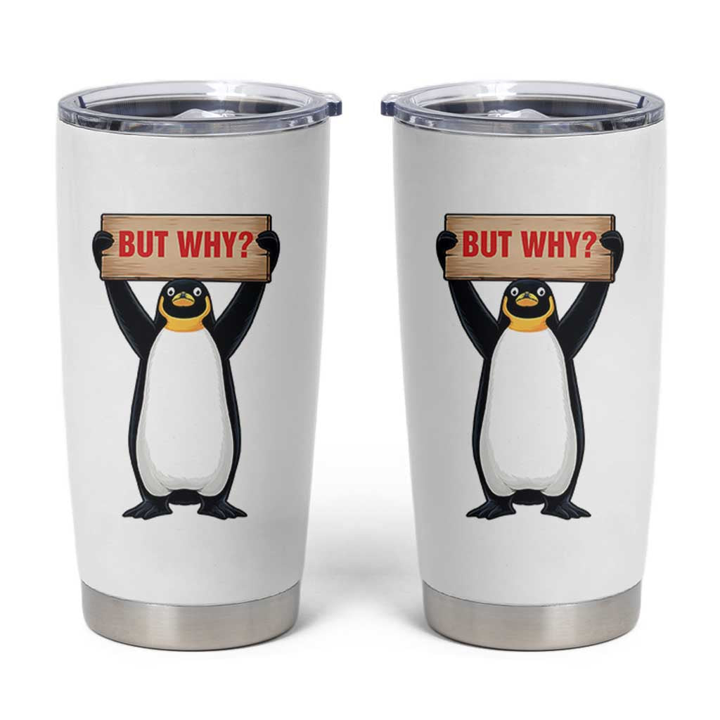 But Why Penguin Tumbler Cup Funny Nihilist Penguin Hiking Meme