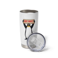 But Why Penguin Tumbler Cup Funny Nihilist Penguin Hiking Meme