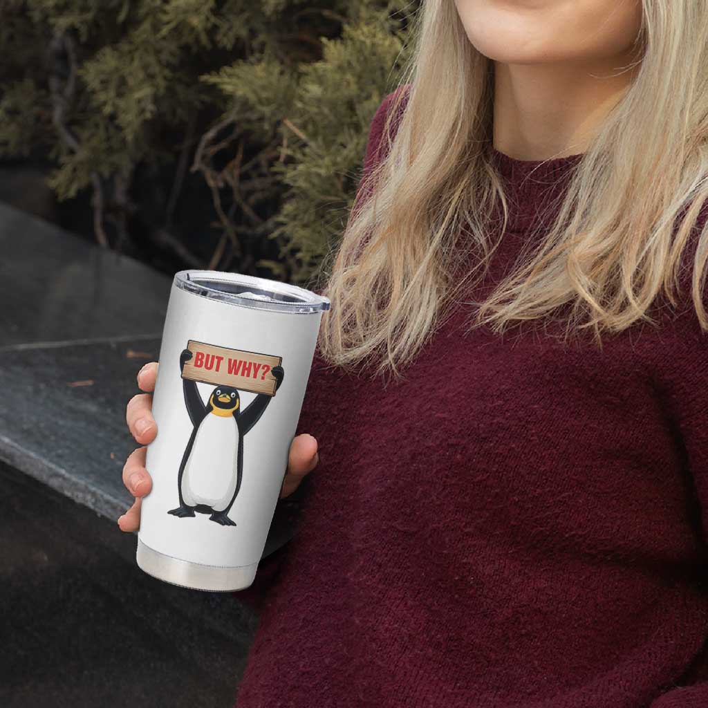 But Why Penguin Tumbler Cup Funny Nihilist Penguin Hiking Meme